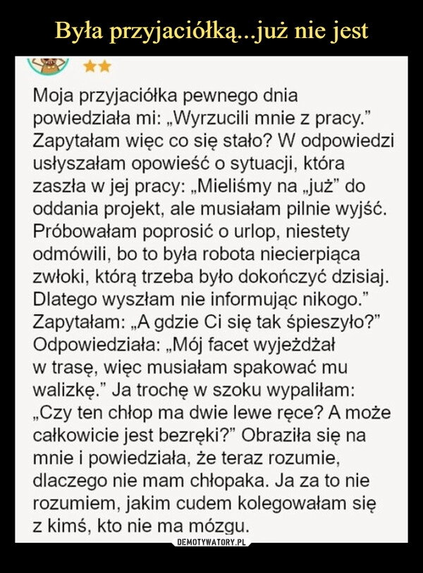 
    Była przyjaciółką...już nie jest