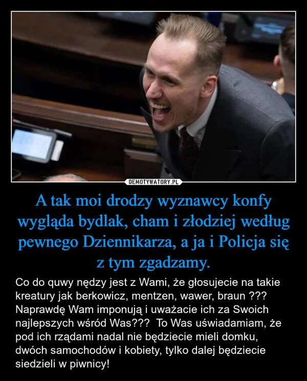 A tak moi drodzy wyznawcy konfy wygląda bydlak, cham i złodziej według pewnego Dziennikarza, a ja i Policja się z tym zgadzamy.