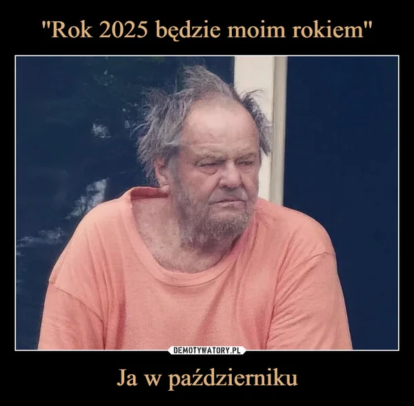 
    ''Rok 2025 będzie moim rokiem'' Ja w październiku