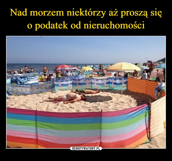 
    Nad morzem niektórzy aż proszą się o podatek od nieruchomości