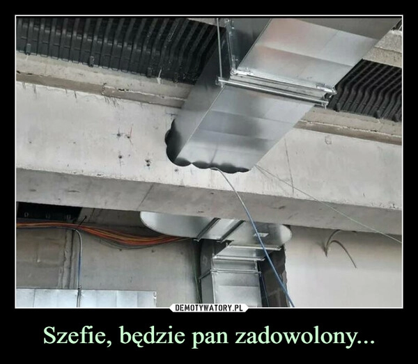 
    Szefie, będzie pan zadowolony...