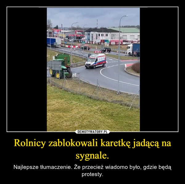 
    Rolnicy zablokowali karetkę jadącą na sygnale.