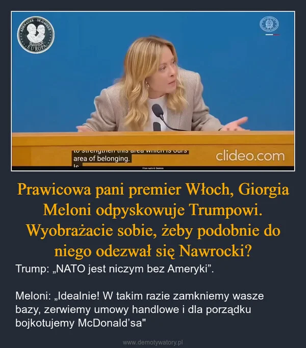 
    Prawicowa pani premier Włoch, Giorgia Meloni odpyskowuje Trumpowi. Wyobrażacie sobie, żeby podobnie do niego odezwał się Nawrocki?