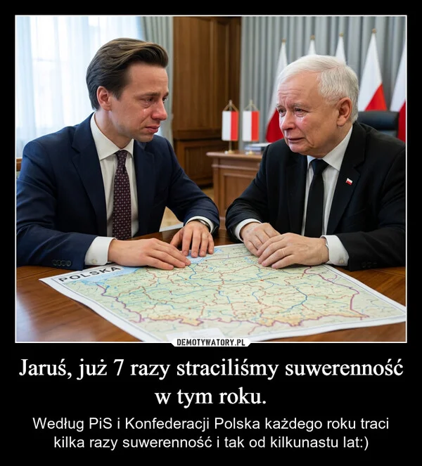 
    Jaruś, już 7 razy straciliśmy suwerenność w tym roku.