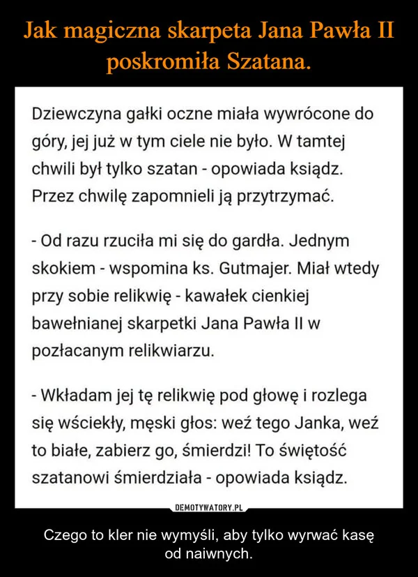 
    Jak magiczna skarpeta Jana Pawła II poskromiła Szatana.