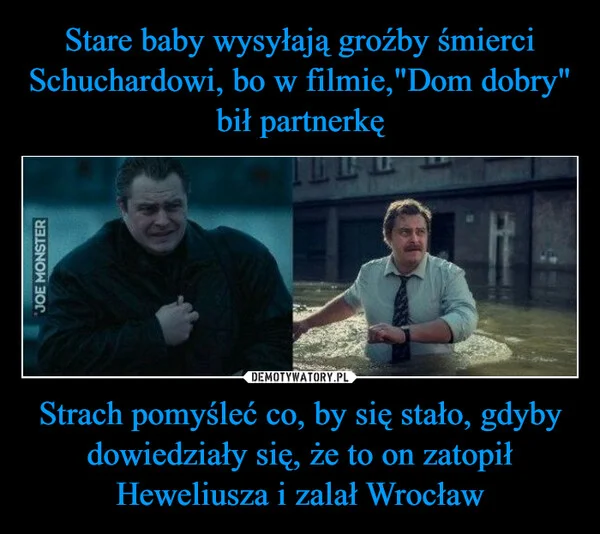 
    Stare baby wysyłają groźby śmierci Schuchardowi, bo w filmie,