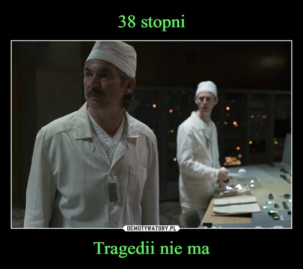 
    38 stopni Tragedii nie ma