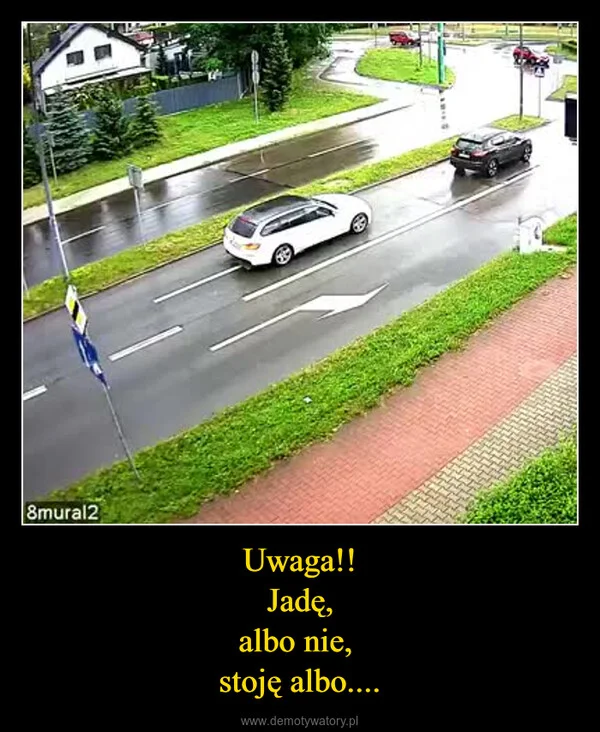 
    Uwaga!! Jadę, albo nie, stoję albo....