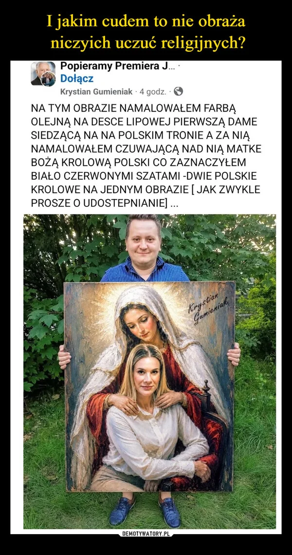 
    I jakim cudem to nie obraża niczyich uczuć religijnych?