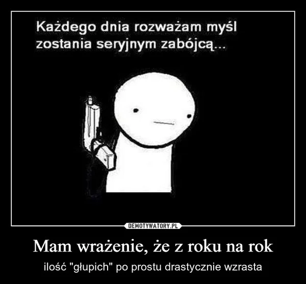 
    Mam wrażenie, że z roku na rok