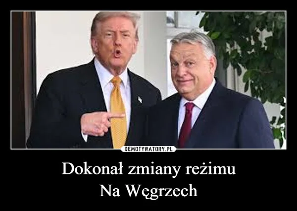 
    Dokonał zmiany reżimu Na Węgrzech