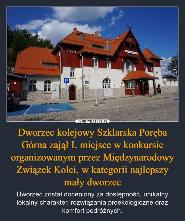 
    Dworzec kolejowy Szklarska Poręba Górna zajął I. miejsce w konkursie organizowanym przez Międzynarodowy Związek Kolei, w kategorii najlepszy mały dworzec