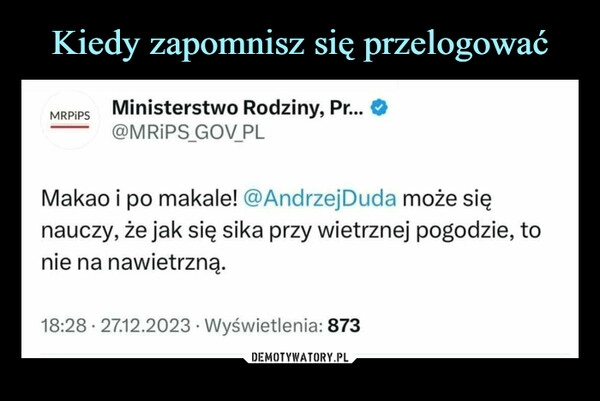 
    Kiedy zapomnisz się przelogować