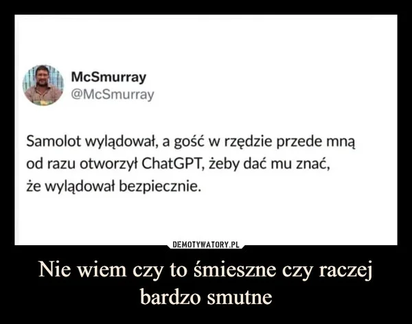 
    Nie wiem czy to śmieszne czy raczej bardzo smutne