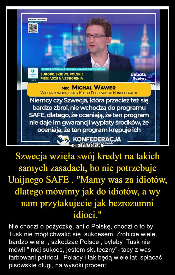
    Szwecja wzięła swój kredyt na takich samych zasadach, bo nie potrzebuje Unijnego SAFE . 