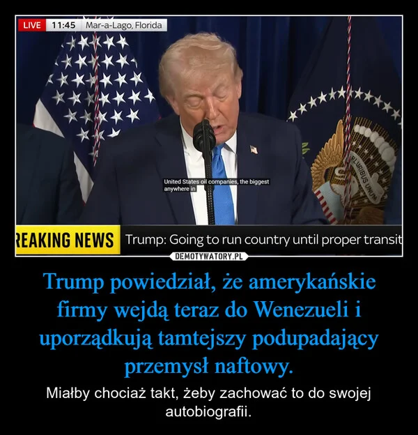 
    Trump powiedział, że amerykańskie firmy wejdą teraz do Wenezueli i uporządkują tamtejszy podupadający przemysł naftowy.