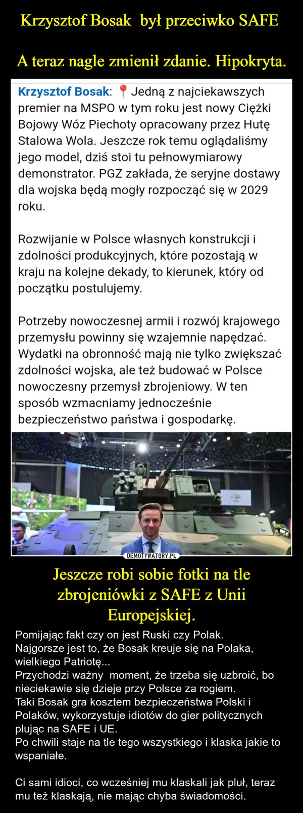 
    Krzysztof Bosak był przeciwko SAFE A teraz nagle zmienił zdanie. Hipokryta. Jeszcze robi sobie fotki na tle zbrojeniówki z SAFE z Unii Europejskiej.