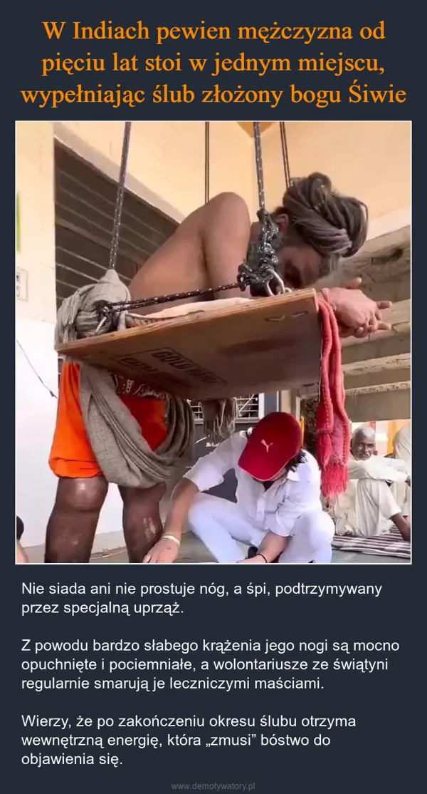 
    W Indiach pewien mężczyzna od pięciu lat stoi w jednym miejscu, wypełniając ślub złożony bogu Śiwie