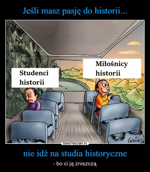
    Jeśli masz pasję do historii... nie idź na studia historyczne