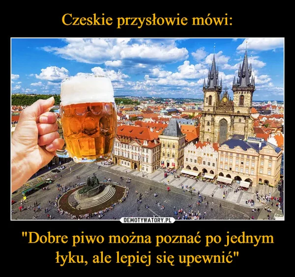 
    Czeskie przysłowie mówi: 