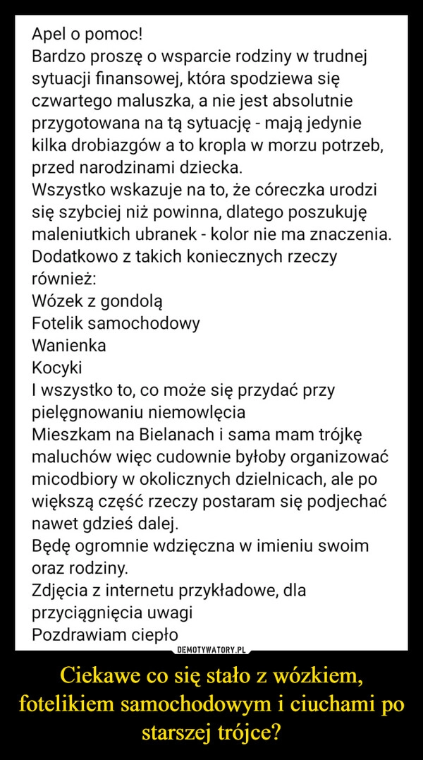 
    Ciekawe co się stało z wózkiem, fotelikiem samochodowym i ciuchami po starszej trójce?