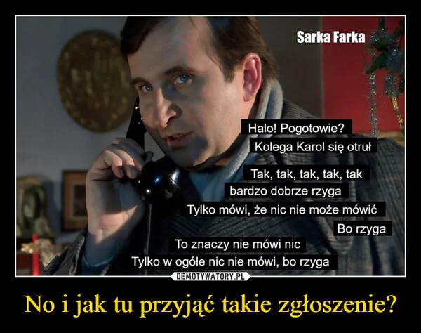 
    No i jak tu przyjąć takie zgłoszenie?