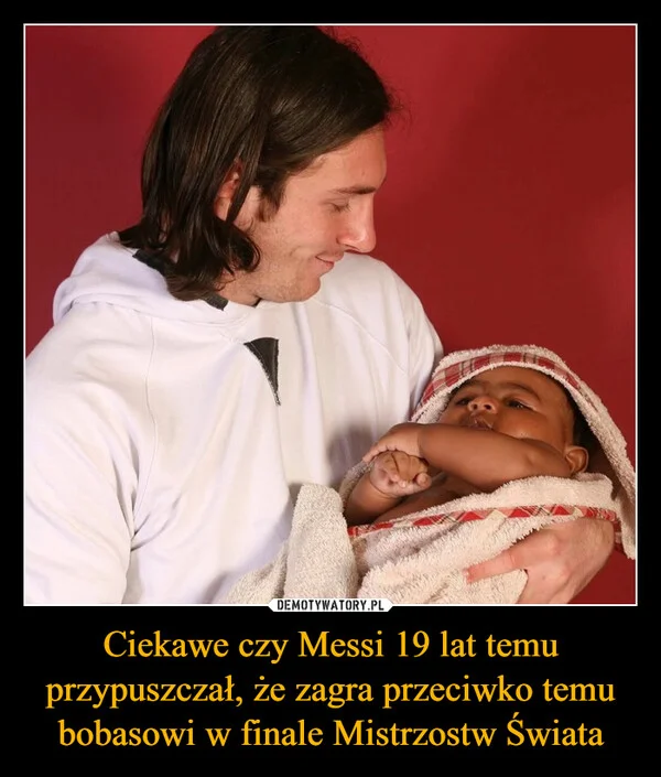
    Ciekawe czy Messi 19 lat temu przypuszczał, że zagra przeciwko temu bobasowi w finale Mistrzostw Świata