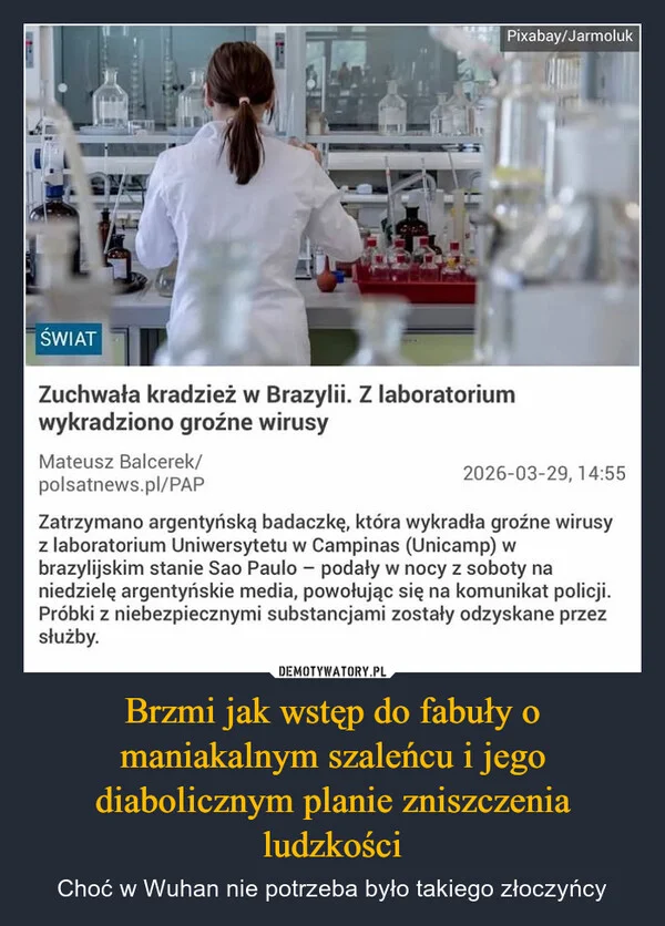 
    Brzmi jak wstęp do fabuły o maniakalnym szaleńcu i jego diabolicznym planie zniszczenia ludzkości