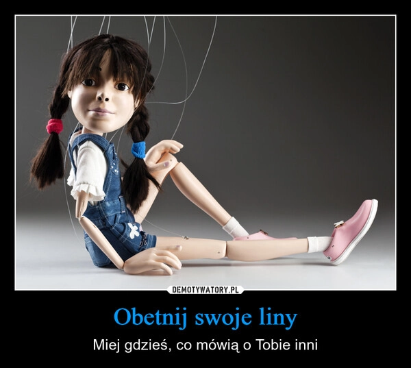 
    Obetnij swoje liny