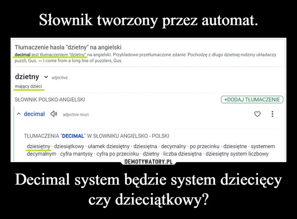 
    Słownik tworzony przez automat. Decimal system będzie system dziecięcy czy dzieciątkowy?