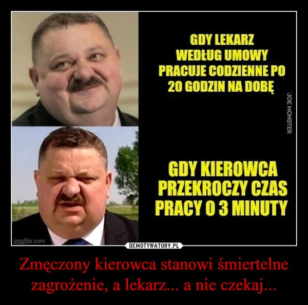 
    Zmęczony kierowca stanowi śmiertelne zagrożenie, a lekarz... a nie czekaj...