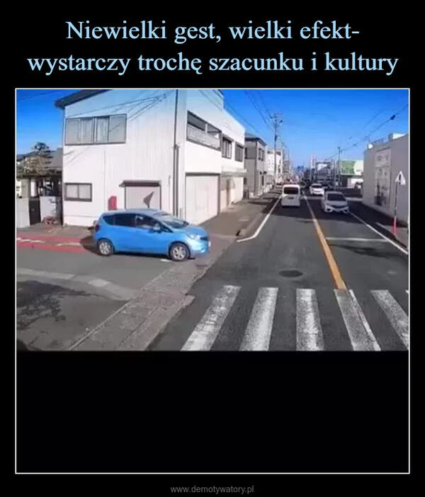 
    Niewielki gest, wielki efekt- wystarczy trochę szacunku i kultury