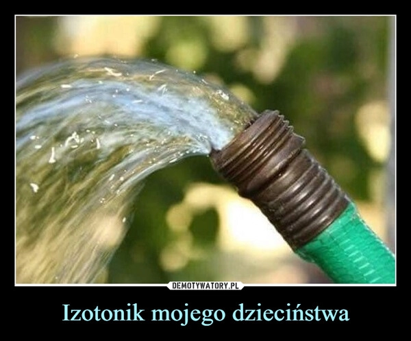 
    Izotonik mojego dzieciństwa 