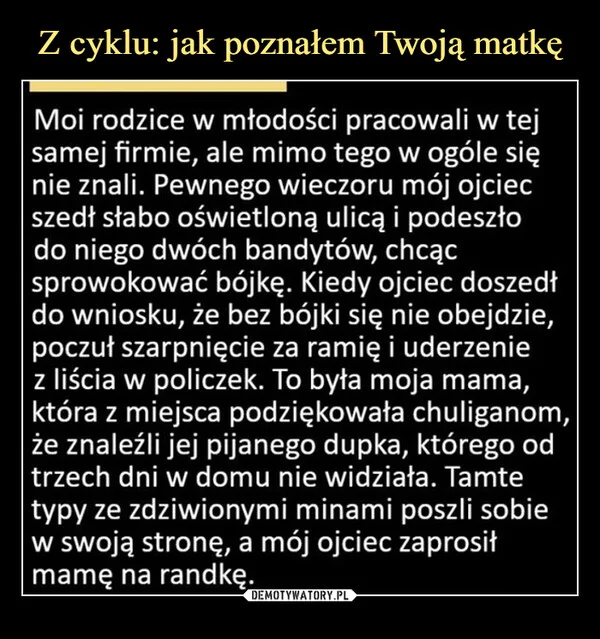 
    Z cyklu: jak poznałem Twoją matkę