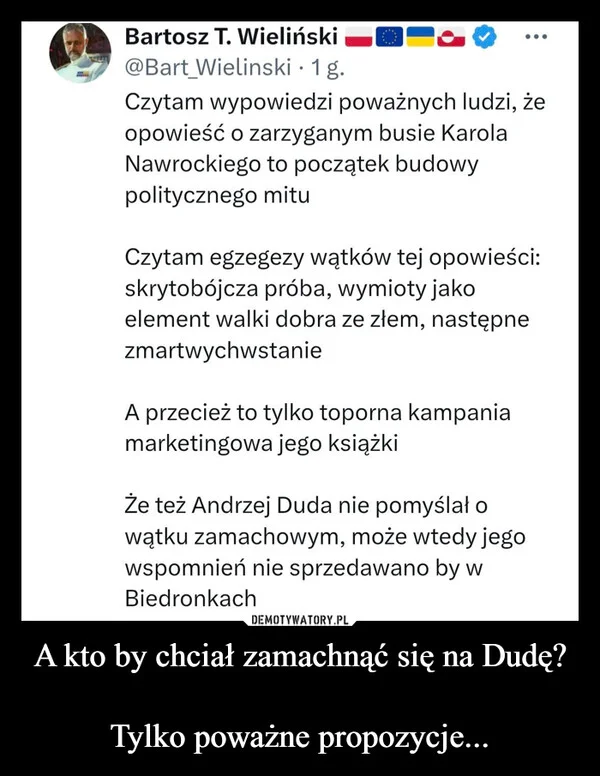 
    A kto by chciał zamachnąć się na Dudę? Tylko poważne propozycje...