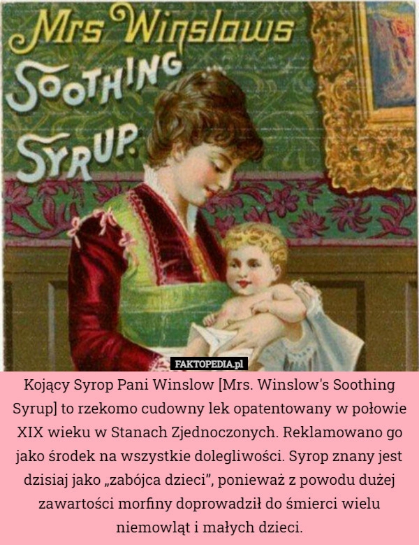 
    Kojący Syrop Pani Winslow [Mrs. Winslow's Soothing Syrup] to rzekomo