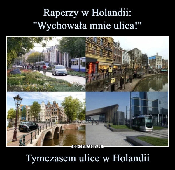 
    Raperzy w Holandii:
''Wychowała mnie ulica!'' Tymczasem ulice w Holandii