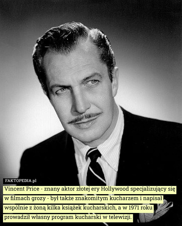 
    Vincent Price - znany aktor złotej ery Hollywood specjalizujący się w filmach