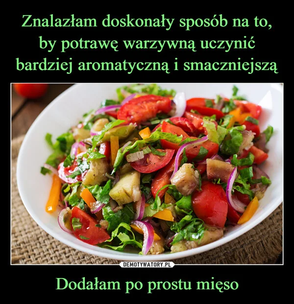 
    Znalazłam doskonały sposób na to, by potrawę warzywną uczynić bardziej aromatyczną i smaczniejszą Dodałam po prostu mięso