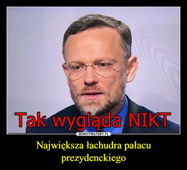 
    Największa łachudra pałacu prezydenckiego
