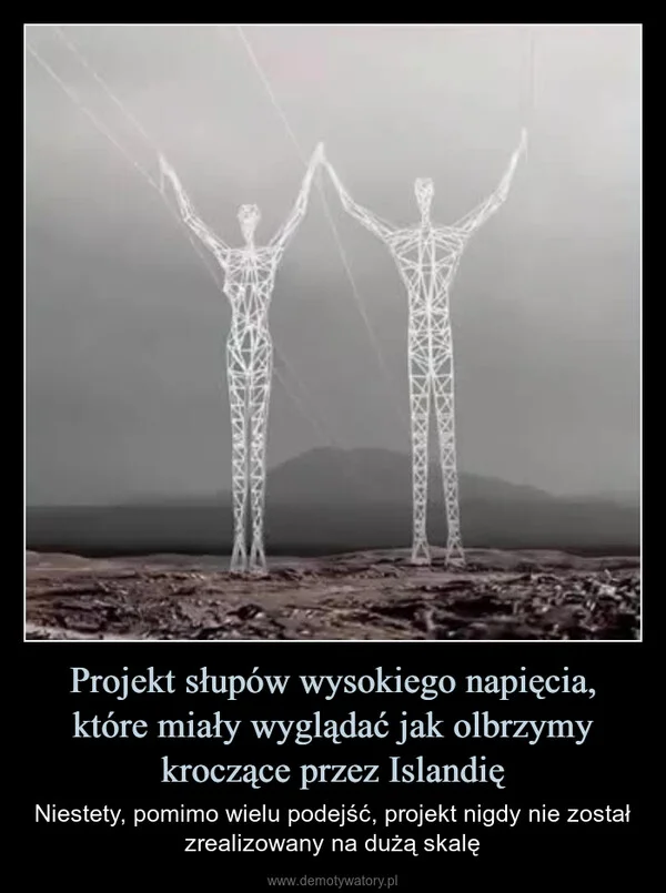 
    Projekt słupów wysokiego napięcia, które miały wyglądać jak olbrzymy kroczące przez Islandię