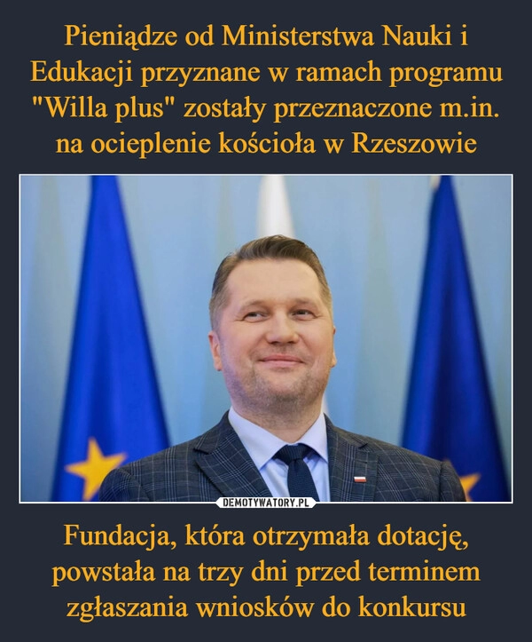 
    Pieniądze od Ministerstwa Nauki i Edukacji przyznane w ramach programu "Willa plus" zostały przeznaczone m.in. na ocieplenie kościoła w Rzeszowie Fundacja, która otrzymała dotację, powstała na trzy dni przed terminem zgłaszania wniosków do konkursu