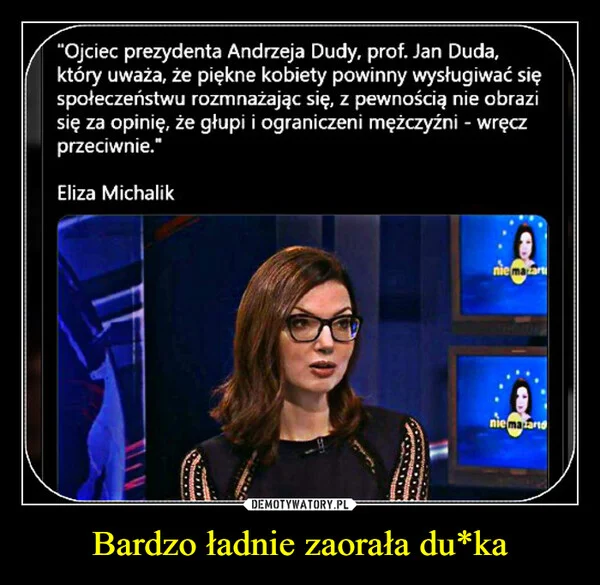 
    Bardzo ładnie zaorała du*ka