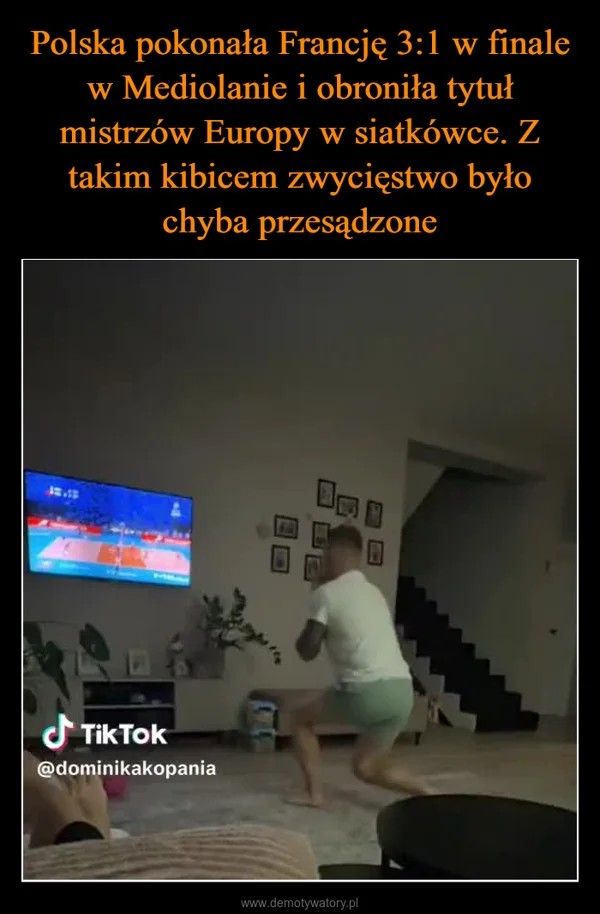 Polska pokonała Francję 3:1 w finale w Mediolanie i obroniła tytuł mistrzów Europy w siatkówce. Z takim kibicem zwycięstwo było chyba przesądzone