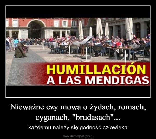 
    Nieważne czy mowa o żydach, romach, cyganach, 