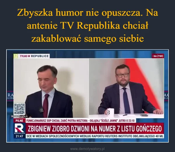 
    Zbyszka humor nie opuszcza. Na antenie TV Republika chciał zakablować samego siebie