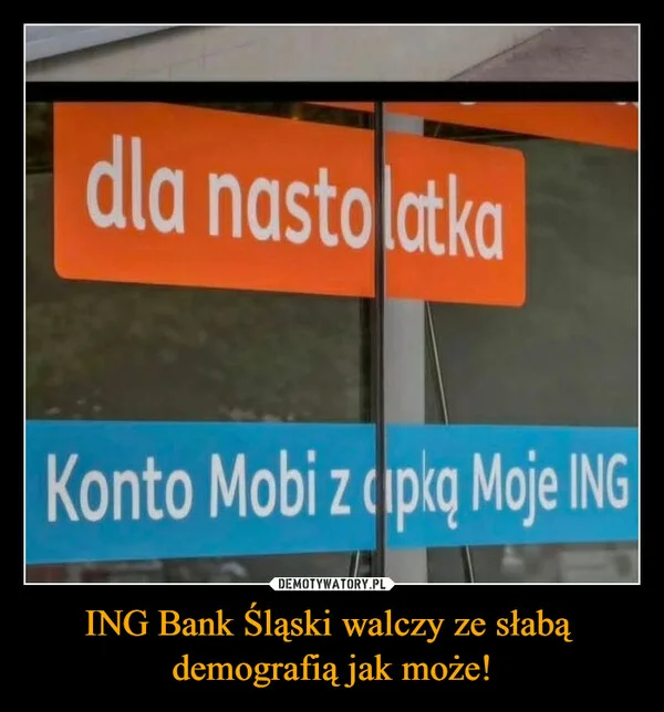 
    ING Bank Śląski walczy ze słabą demografią jak może!