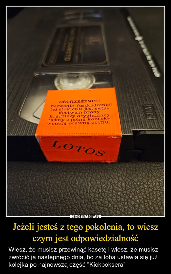 
    Jeżeli jesteś z tego pokolenia, to wiesz czym jest odpowiedzialność