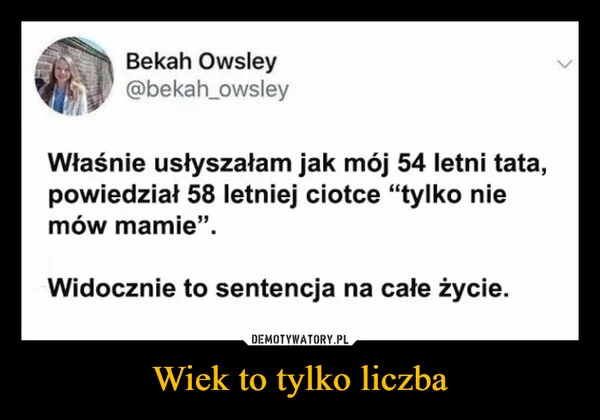 
    Wiek to tylko liczba