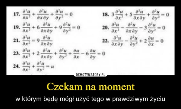 
    Czekam na moment